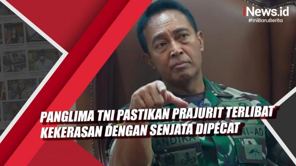 Video Panglima Tni Pastikan Prajurit Terlibat Kekerasan Dengan Senjata