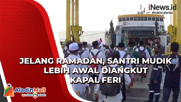 Jelang Ramadan Santri Mudik Lebih Awal Diangkut Kapal Feri Di