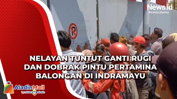 Nelayan Tuntut Ganti Rugi Dan Dobrak Pintu Pertamina Balongan Di Indramayu