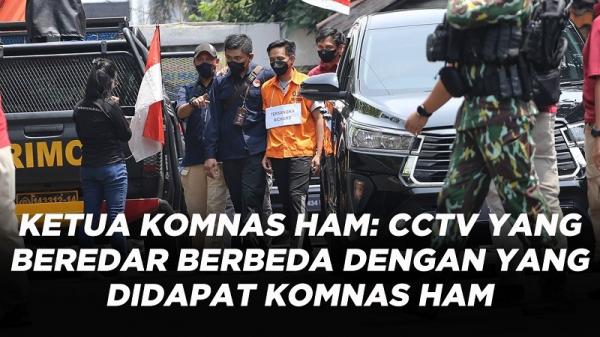 Ketua Komnas HAM CCTV Yang Beredar Berbeda Dengan Yang Didapat Komnas HAM