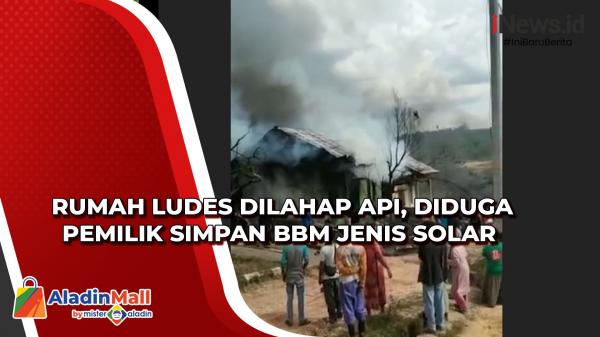 Rumah Ludes Dilahap Api Diduga Pemilik Simpan Bbm Jenis Solar