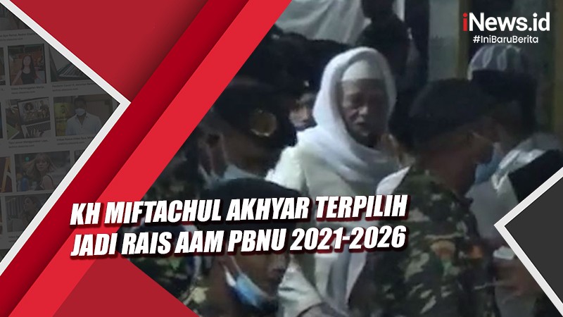 Miftachul Akhyar Terpilih Jadi Rais Aam PBNU 2021 2026 Apa Itu