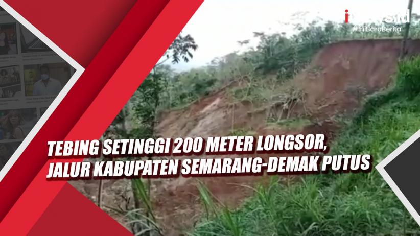 Tebing Setinggi 200 Meter Longsor Jalur Kabupaten Semarang Demak Putus