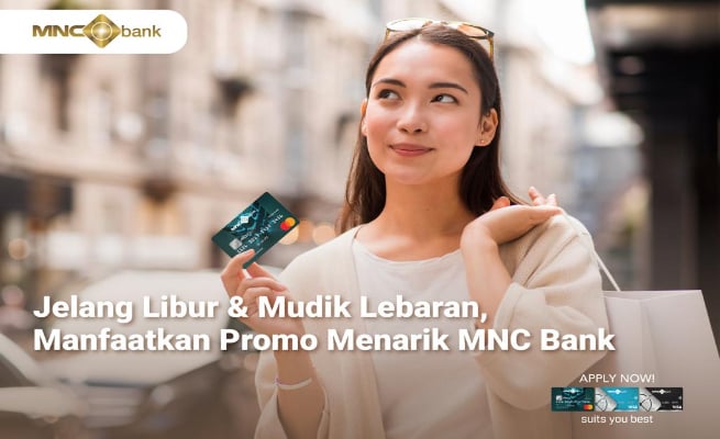 Jelang Libur Dan Mudik Lebaran Manfaatkan Promo Menarik MNC Bank