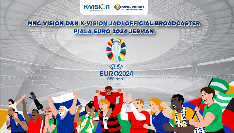 MNC Vision dan K-Vision Official Broadcaster Euro 2024 Jerman