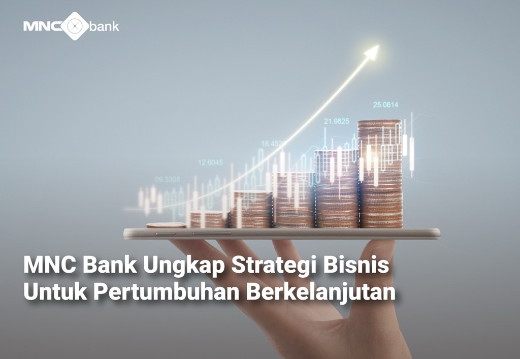 Dorong Pertumbuhan, MNC Bank Pasang Strategi Bisnis Ini