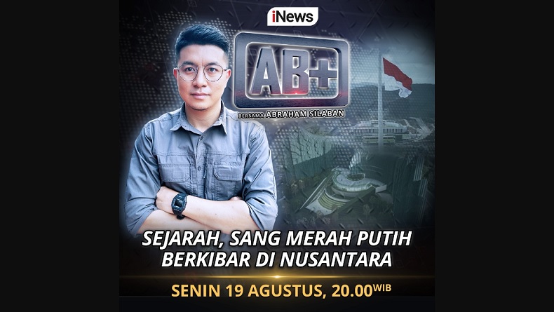 Sejarah, Sang Merah Putih Berkibar di Nusantara, Malam Ini di AB+ hanya di iNews