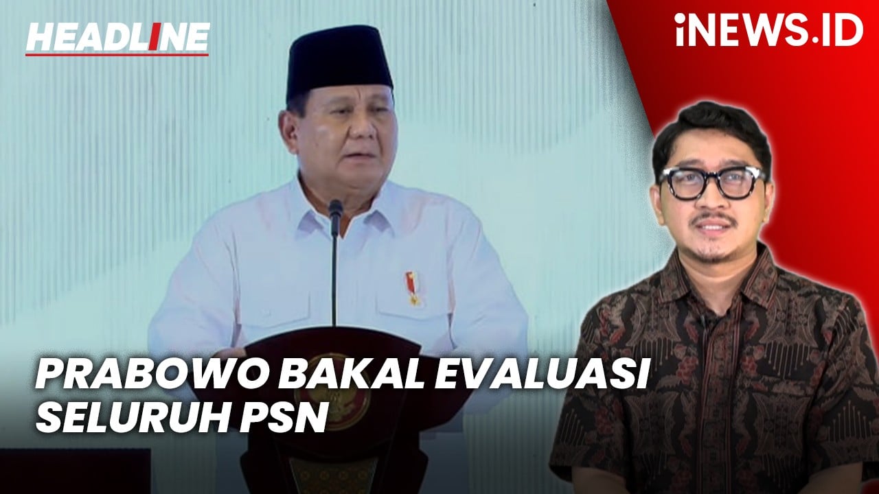 Headline iNEWS.ID: Prabowo Bakal Evaluasi Seluruh PSN, Salah Satunya PIK 2