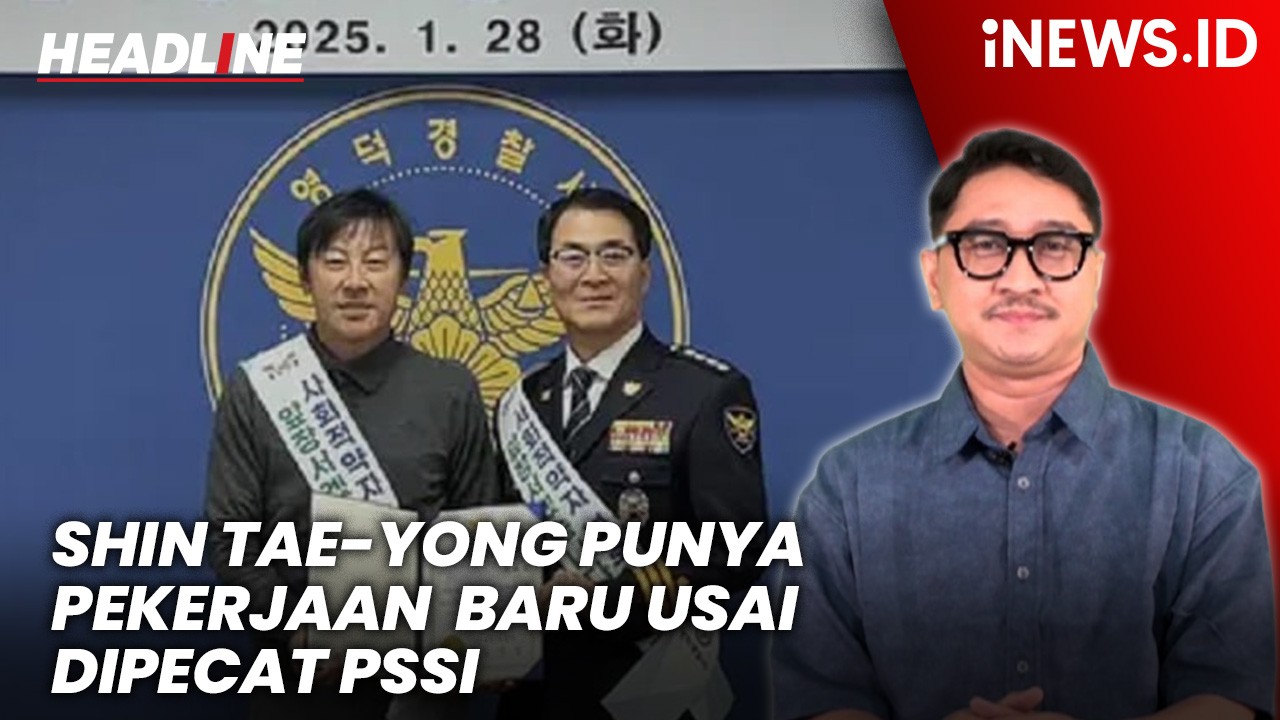 Headline iNEWS.ID: Shin Tae-Yong Resmi Dapat Pekerjaan Baru usai Dipecat PSSI, tapi Bukan Pelatih Sepak Bola