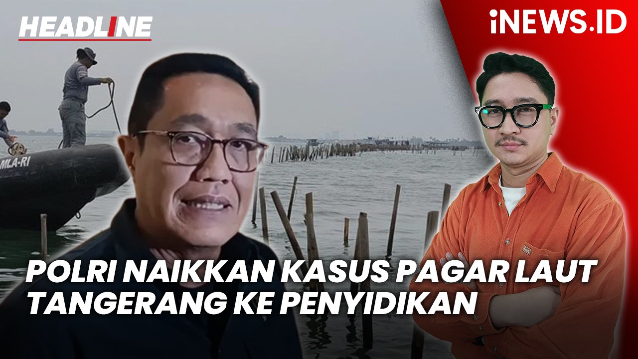 Headline iNEWS.ID: Polri Naikkan Kasus Pagar Laut Tangerang ke Penyidikan