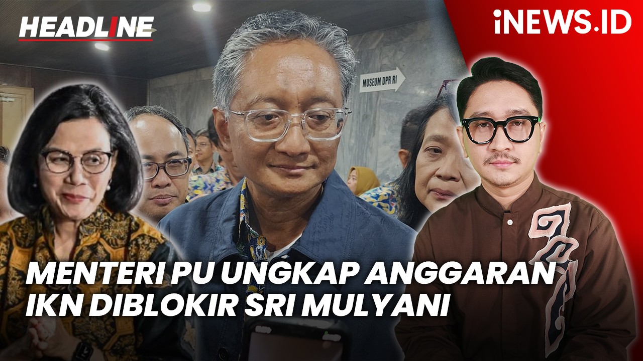 Headline iNEWS.ID: Menteri PU Ungkap Anggaran IKN Diblokir Sri Mulyani