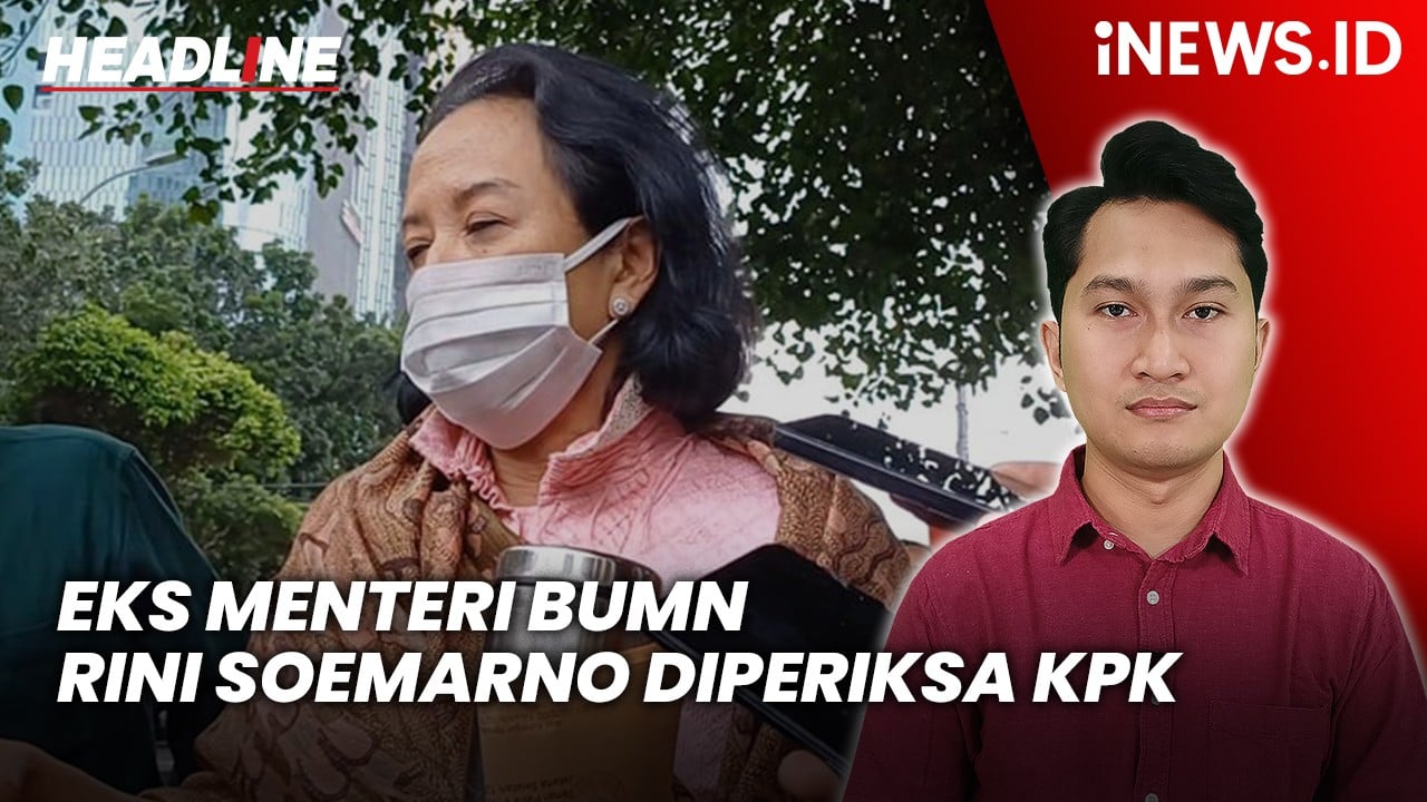 Headline iNEWS.ID: Eks Menteri BUMN Rini Soemarno Diperiksa KPK, Jadi Saksi Kasus Jual Beli Gas PGN