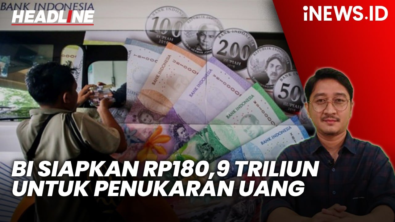 Headline iNEWS.ID: Bank Indonesia Siapkan Rp180,9 Triliun untuk Penukaran Uang jelang Lebaran