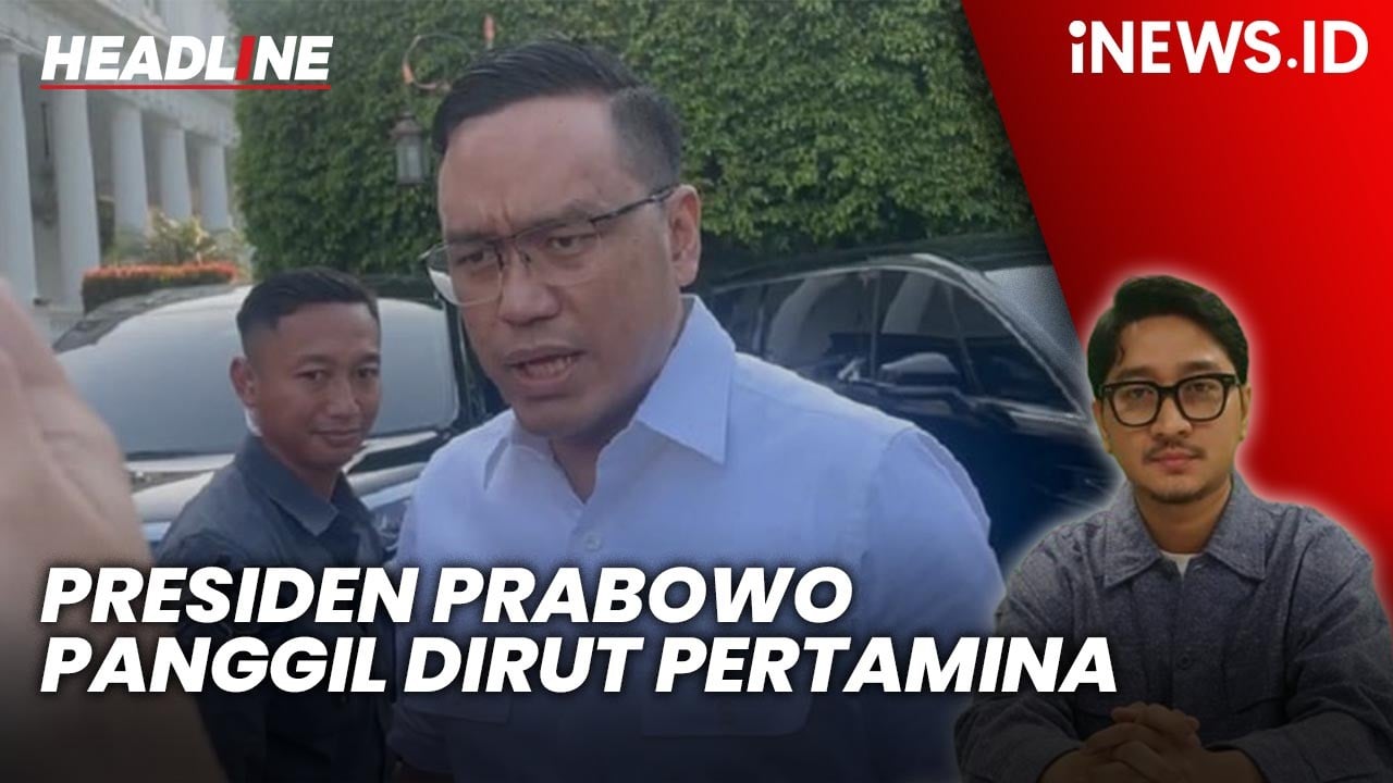 Headline iNEWS.ID: Presiden Prabowo Panggil Dirut Pertamina ke Istana