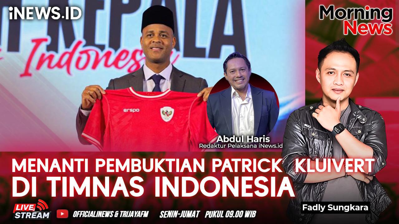 Menanti Racikan Patrick Kluivert di Timnas Indonesia, Simak di Morning News!