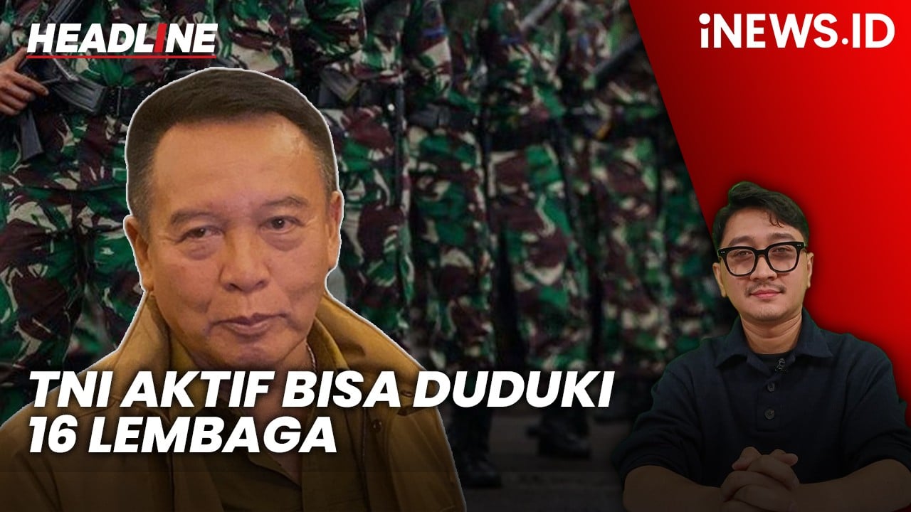 Headline iNEWS.ID: DPR Sepakat Lembaga yang Bisa Diduduki TNI Aktif Bertambah jadi 16