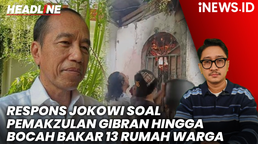Headline iNEWS.ID : Respon Jokowi Soal Desakan Pemakzulan Gibran hingga Bocah 9 Tahun Bakar 13 Rumah Warga