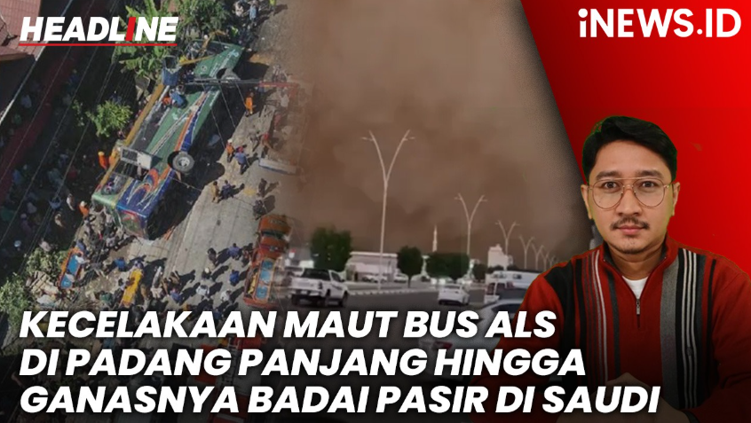 HEADLINE iNews.id: Kecelakaan Maut Bus ALS di Padang Panjang hingga Ganasnya Badai Pasir di Saudi