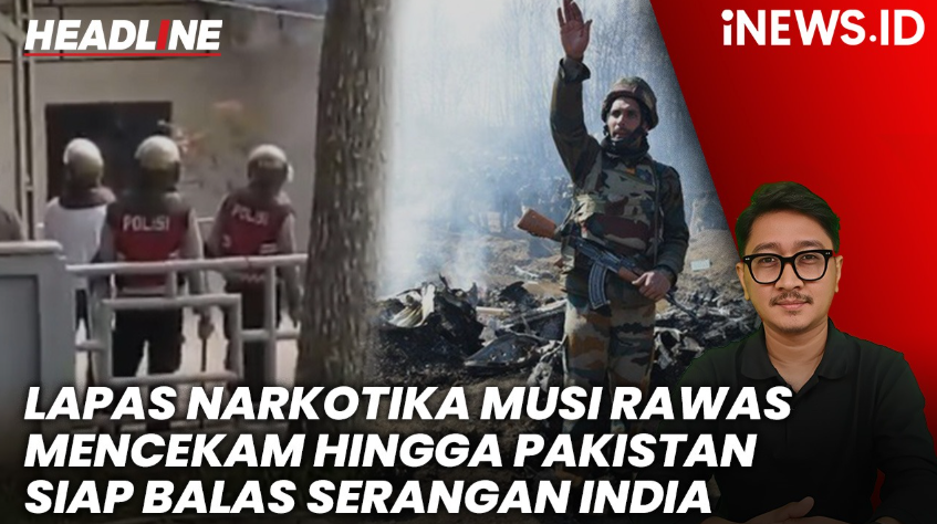 HEADLINE iNews.id: Lapas Narkotika di Sumsel hingga Pakistan Siap Balas Serangan India 