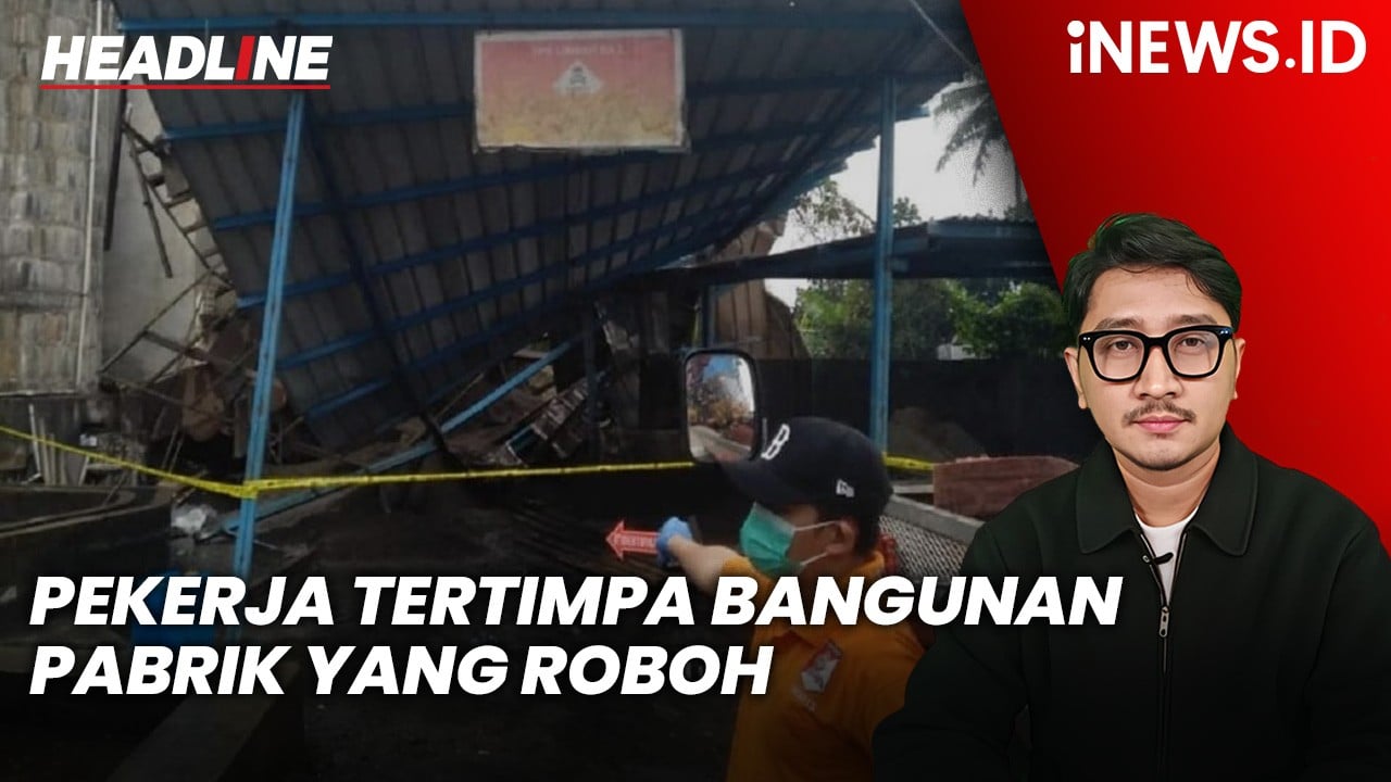Headline iNEWS.ID: 3 Pekerja Jatuh Tertimpa Bangunan Pabrik yang Roboh di Rancaekek Bandung, 1 Orang Tewas