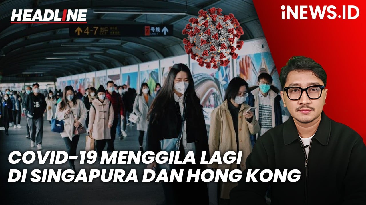 Headline iNEWS.ID: Kasus Covid-19 Menggila Lagi di Singapura dan Hong Kong