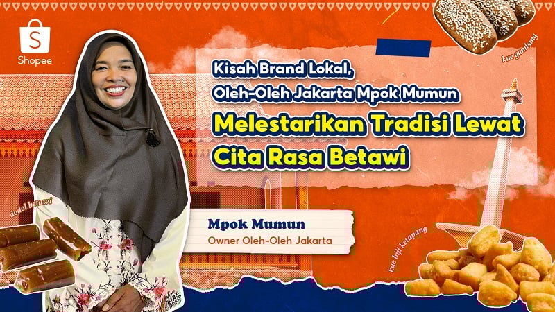 Oleh-Oleh Jakarta Mpok Mumun Sukses Lestarikan Tradisi Betawi bersama Shopee