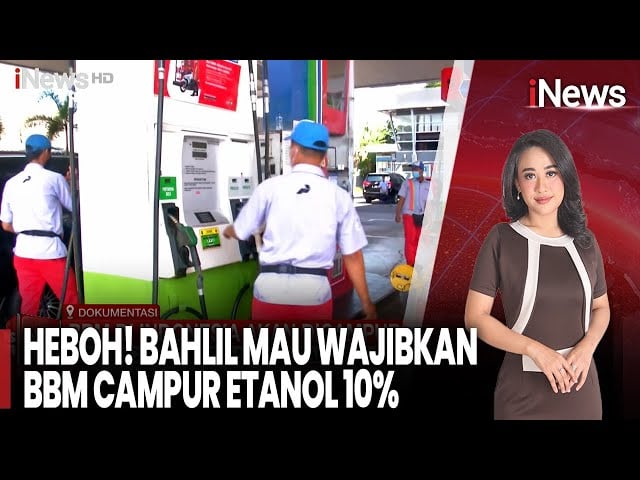  Bahlil Akan Wajibkan Etanol 10% di BBM, Apa Dampaknya Pada Kendaraan?