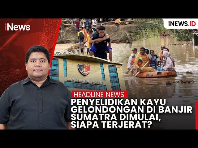Penyelidikan Kayu Gelondongan di Banjir Sumatra Dimulai, Siapa Terjerat?