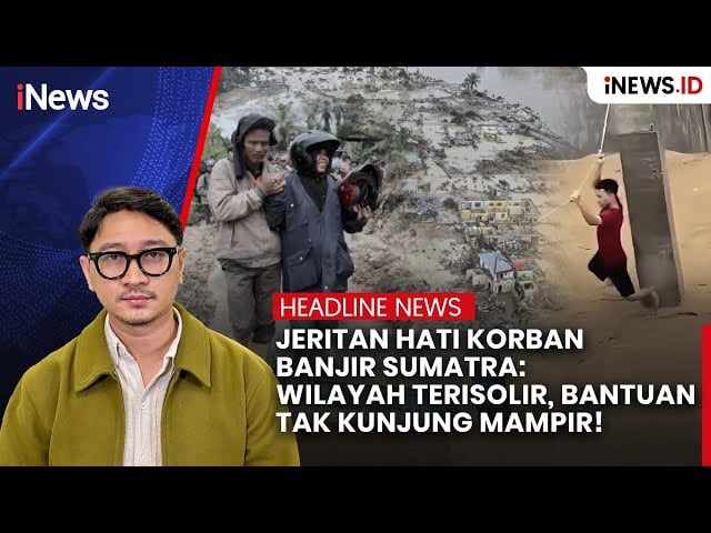 Jeritan Hati Korban Banjir Sumatra: Wilayah Terisolasi, Bantuan Tak Juga Mampir! 