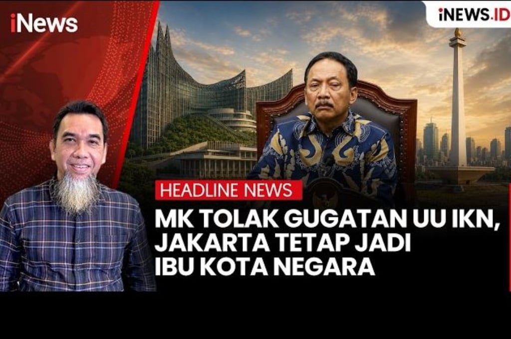 MK Tolak Gugatan UU IKN, Jakarta Tetap Ibu Kota Negara