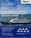 Infografis KKP Tangkap 2 Kapal Ikan Vietnam di Natuna Utara