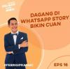 Gimana Caranya Dagang di What’sApp Story Bikin Cuan? Dengerin Aja Podcast Gelisah