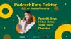 Podcast Kata Dokter Episode 18, Perbaiki Gaya Hidup Kalau Tidak Ingin Diabetes  