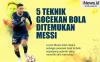 Infografis 5 Teknik Gocekan Bola Ditemukan Messi