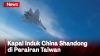 Shandong, Kapal Induk China Terdeteksi di Perairan Taiwan