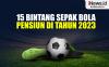 Infografis Daftar 15 Bintang Sepak Bola yang Pensiun Sepanjang Tahun 2023