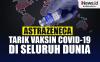 Infografis AstraZeneca Tarik Vaksin Covid-19 di Seluruh Dunia