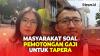 Karyawan Swasta Kena Pemotongan Gaji untuk Tapera, Ini Tanggapan Masyarakat