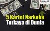 Infografis 5 Kartel Narkoba Terkaya Sepanjang Sejarah di Dunia