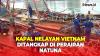 Manfaatkan Cuaca Buruk, 2 Kapal Nelayan Vietnam Curi Ikan di Perairan Natuna