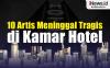 Infografis 10 Artis Meninggal Tragis di Kamar Hotel