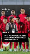 PSSI Pecat Indra Sjafri sebagai Pelatih Timnas U-20