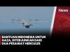 Indonesia Kirim Bantuan Kemanusiaan ke Gaza di HUT ke-80 RI