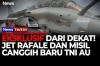 Eksklusif! Melihat dari Dekat Jet Rafale dan Misil Baru TNI AU