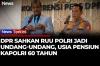 RUU Polri Disahkan! Usia Pensiun Kapolri 60 Tahun Bisa Diperpanjang