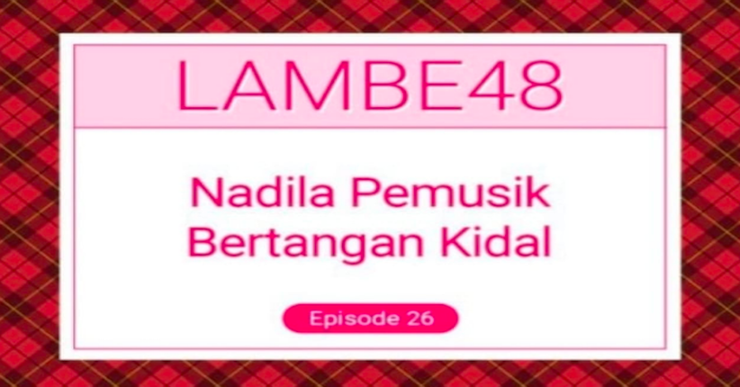 Nadila JKT48 Pemusik Kidal, Dengarkan Cerita Selengkapnya Hanya di Podcast Lambe48 RCTI+ 