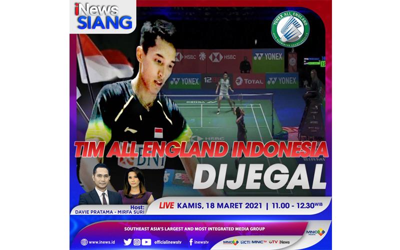 Tim All England Indonesia Dijegal, Simak Selengkapnya di iNews Siang Kamis Pukul 11.00 WIB