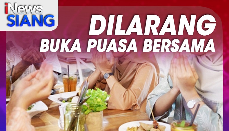 Dilarang Gelar Buka Puasa Bersama! Cek di iNews Siang Pukul 11.00 WIB Ini
