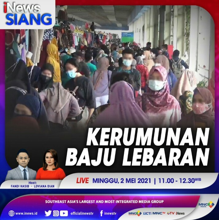 Kerumunan Baju Lebaran, Saksikan Selengkapnya di iNews Siang Minggu Pukul 11.00 WIB