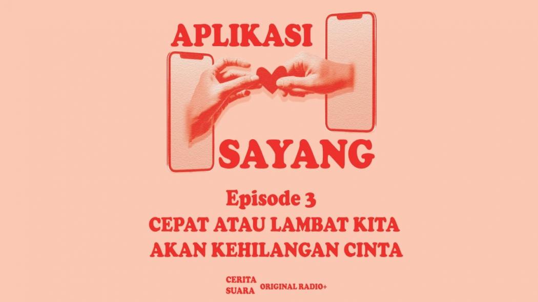 Podcast Aplikasi Sayang Episode 3, Baru Kenal Sudah Mau Ditinggal Lagi